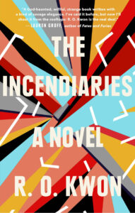 Book Cover for The Incendiaries a novel by R. O. Kwon
