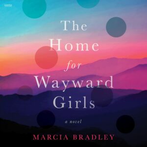 Audiobook cover for The Home for Wayward Girls by Marcia Bradley