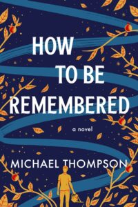 Book Cover for How to Be Remembered by Michael Thompson